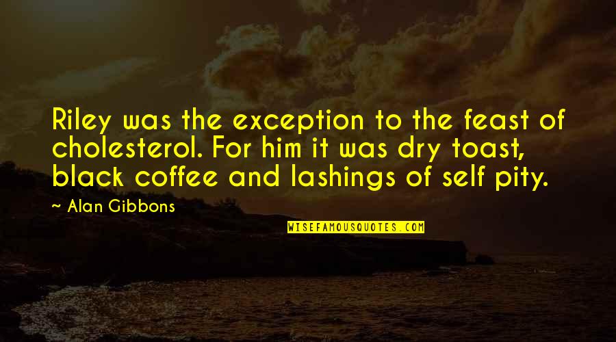 Black Coffee Quotes By Alan Gibbons: Riley was the exception to the feast of