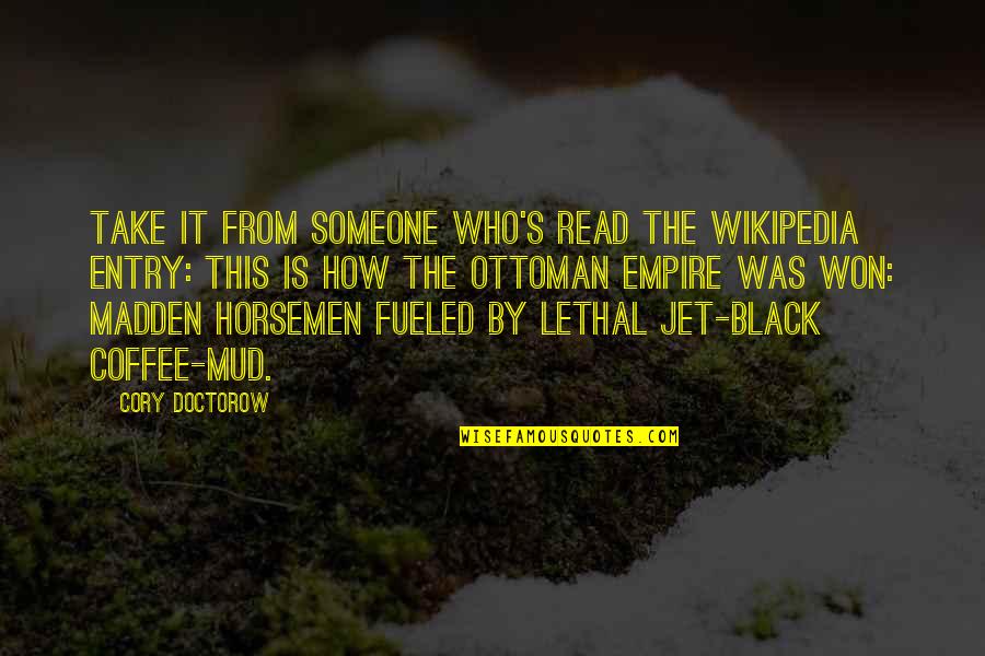 Black Coffee Quotes By Cory Doctorow: Take it from someone who's read the Wikipedia