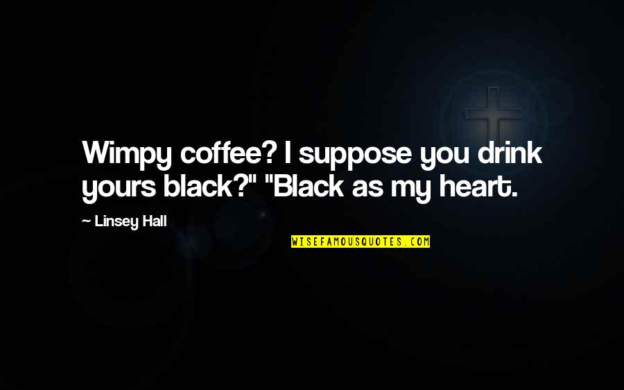 Black Coffee Quotes By Linsey Hall: Wimpy coffee? I suppose you drink yours black?"