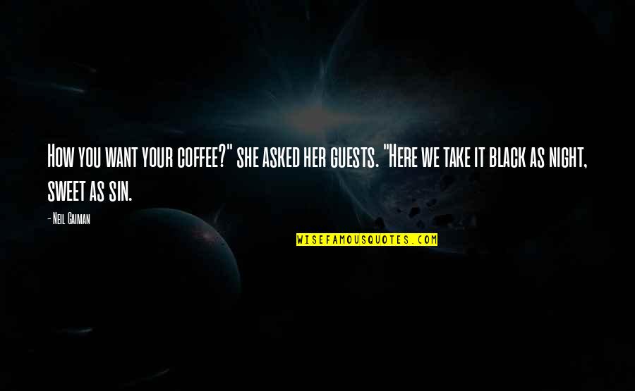 Black Coffee Quotes By Neil Gaiman: How you want your coffee?" she asked her