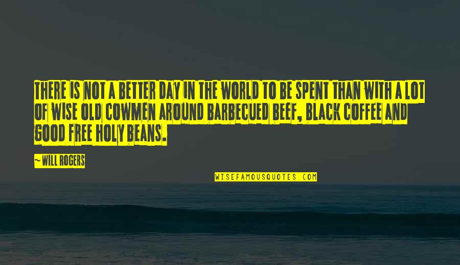 Black Coffee Quotes By Will Rogers: There is not a better day in the