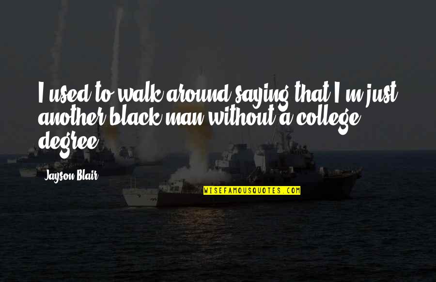 Black College Quotes By Jayson Blair: I used to walk around saying that I'm