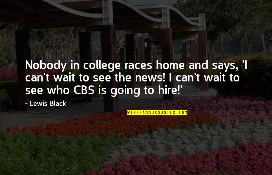 Black College Quotes By Lewis Black: Nobody in college races home and says, 'I