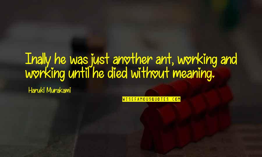 Black Colour Favourite Quotes By Haruki Murakami: Inally he was just another ant, working and Black Colour Favourite Quotes By Haruki Murakami: Inally he was just another ant, working and