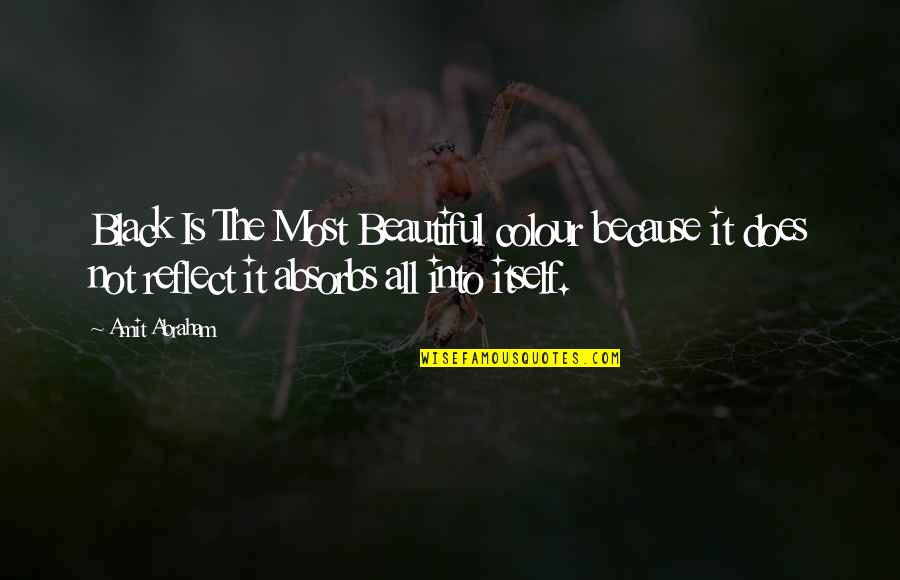 Black Colour Is Beautiful Quotes By Amit Abraham: Black Is The Most Beautiful colour because it Black Colour Is Beautiful Quotes By Amit Abraham: Black Is The Most Beautiful colour because it