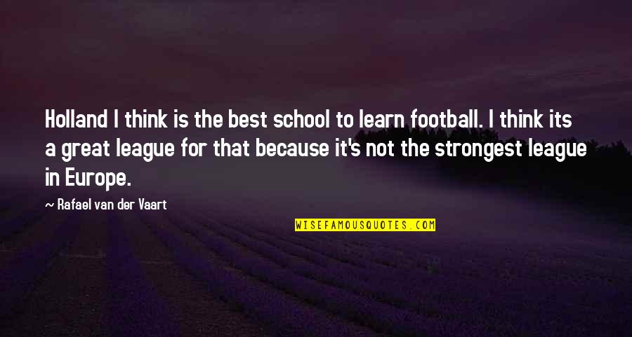 Black Comedians Quotes By Rafael Van Der Vaart: Holland I think is the best school to