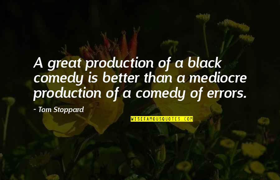 Black Comedy Quotes By Tom Stoppard: A great production of a black comedy is