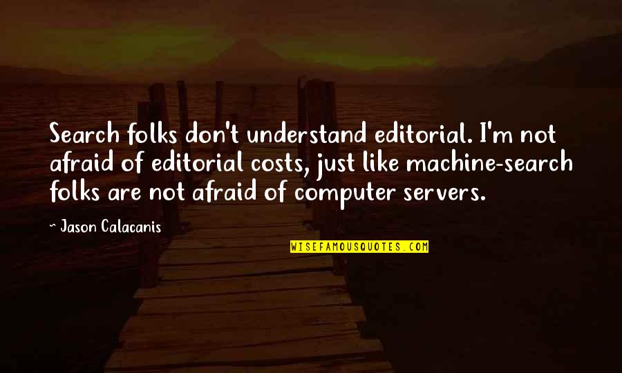 Black Country Phrases Quotes By Jason Calacanis: Search folks don't understand editorial. I'm not afraid