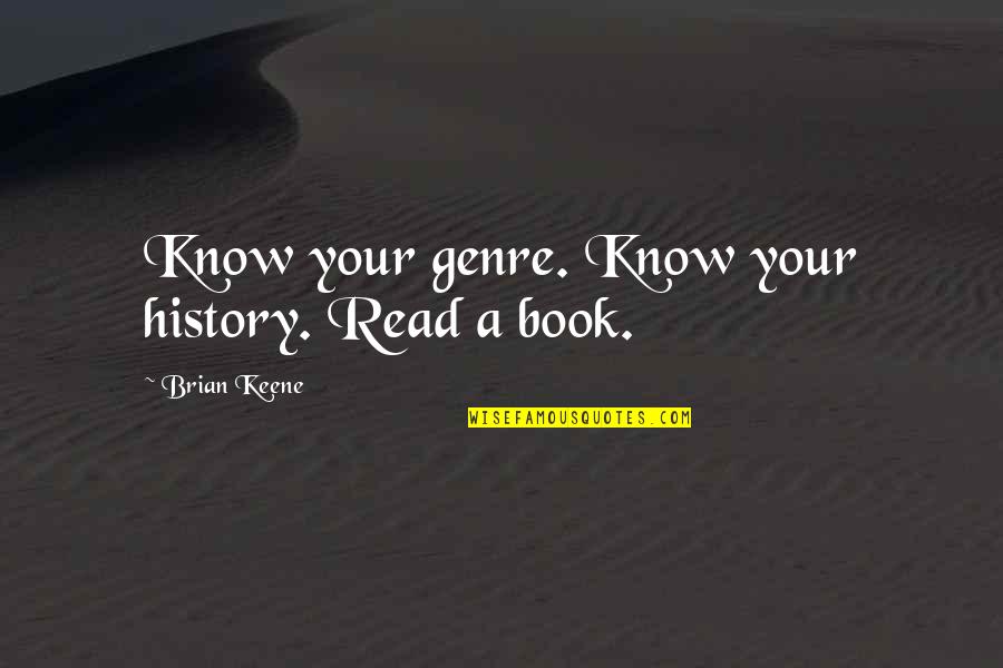 Black Creatives Quotes By Brian Keene: Know your genre. Know your history. Read a