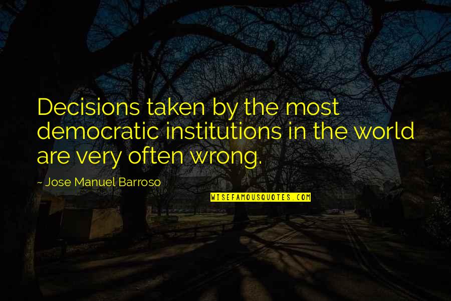 Black Cross Quotes By Jose Manuel Barroso: Decisions taken by the most democratic institutions in