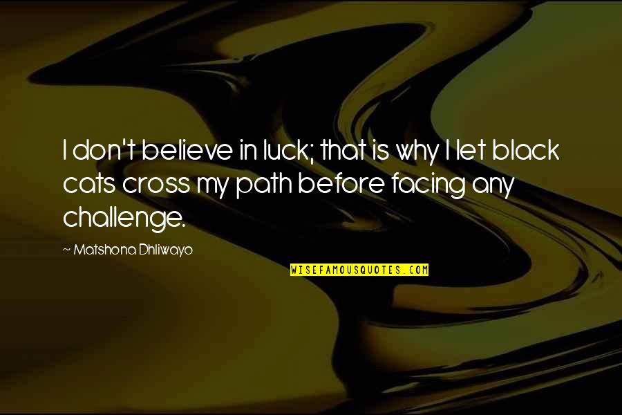 Black Cross Quotes By Matshona Dhliwayo: I don't believe in luck; that is why