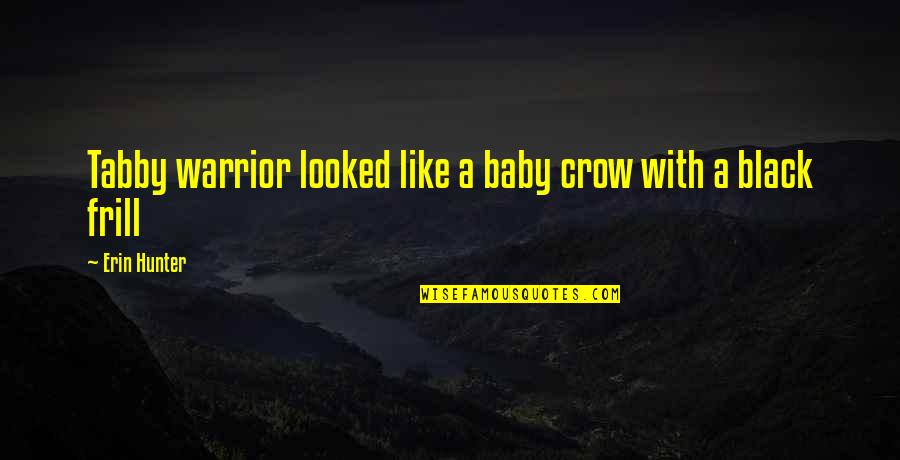 Black Crow Quotes By Erin Hunter: Tabby warrior looked like a baby crow with