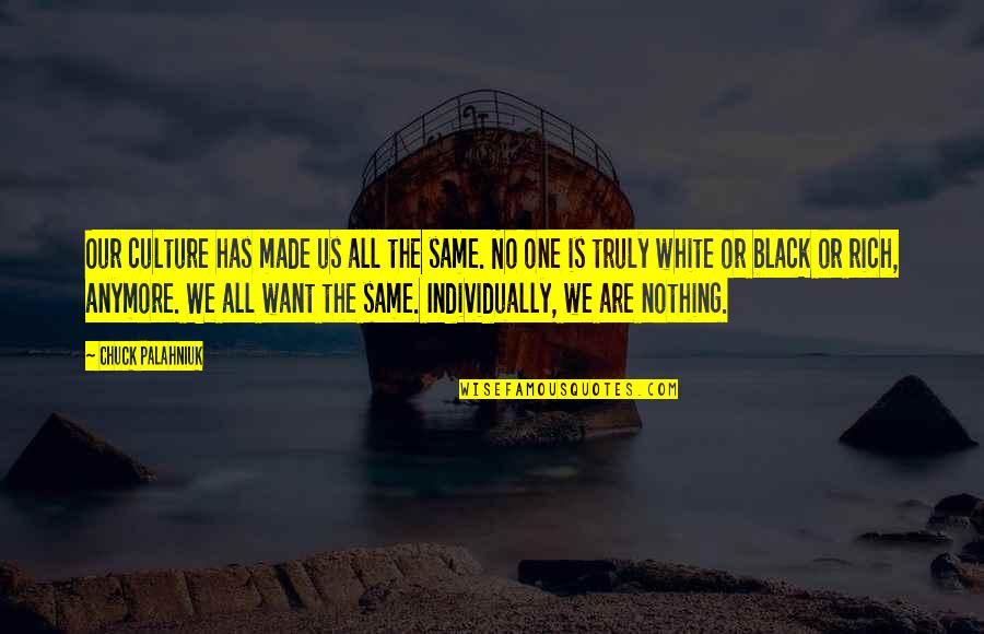 Black Culture Quotes By Chuck Palahniuk: Our culture has made us all the same.