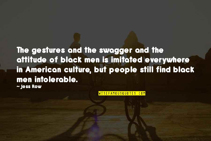 Black Culture Quotes By Jess Row: The gestures and the swagger and the attitude