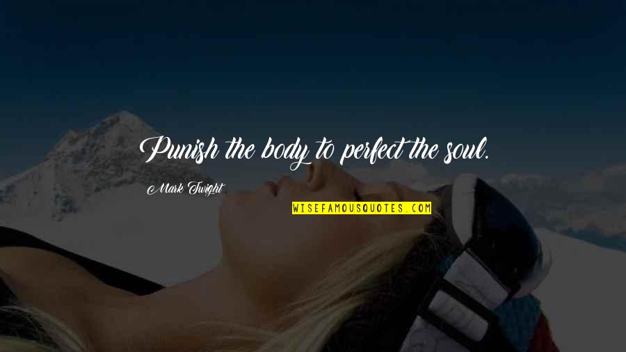 Black Dagger Brotherhood Lassiter Quotes By Mark Twight: Punish the body to perfect the soul.