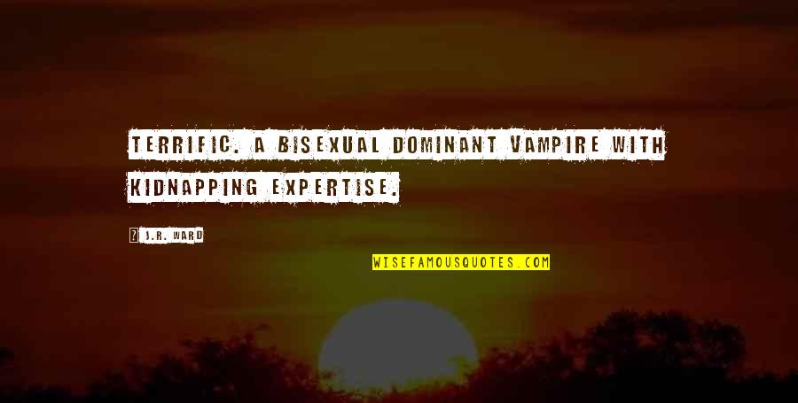 Black Dagger Brotherhood Quotes By J.R. Ward: Terrific. A bisexual dominant vampire with kidnapping expertise.