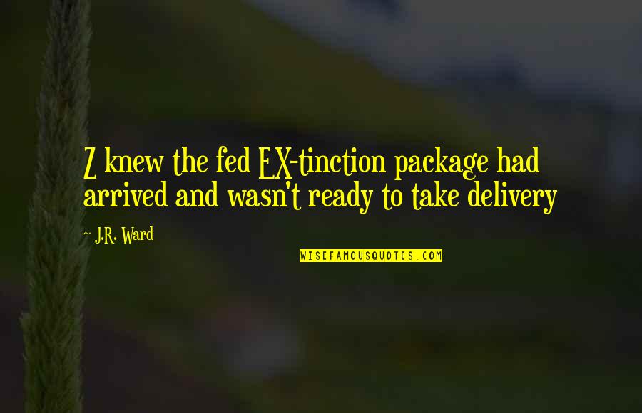 Black Dagger Brotherhood Quotes By J.R. Ward: Z knew the fed EX-tinction package had arrived