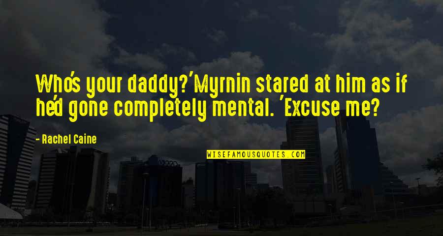 Black Dawn Quotes By Rachel Caine: Who's your daddy?'Myrnin stared at him as if