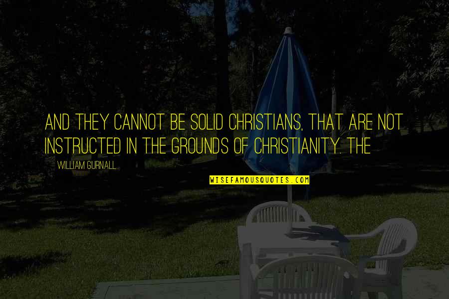 Black Day Of My Life Quotes By William Gurnall: And they cannot be solid Christians, that are