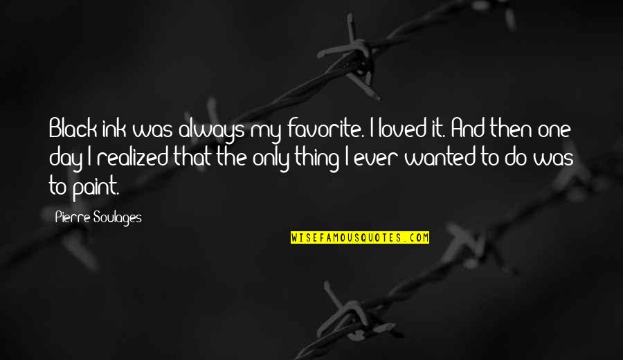 Black Day Quotes By Pierre Soulages: Black ink was always my favorite. I loved