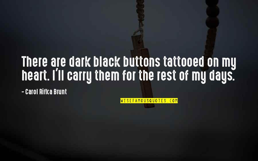 Black Days Quotes By Carol Rifka Brunt: There are dark black buttons tattooed on my