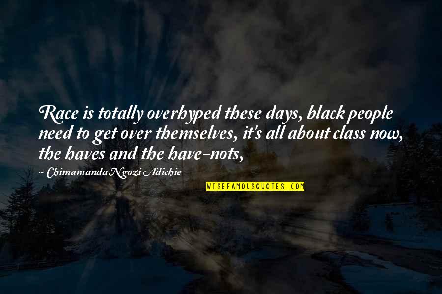 Black Days Quotes By Chimamanda Ngozi Adichie: Race is totally overhyped these days, black people