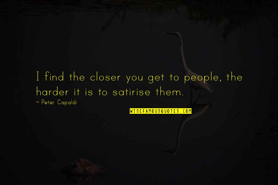 Black Diggers Harry Quotes By Peter Capaldi: I find the closer you get to people,