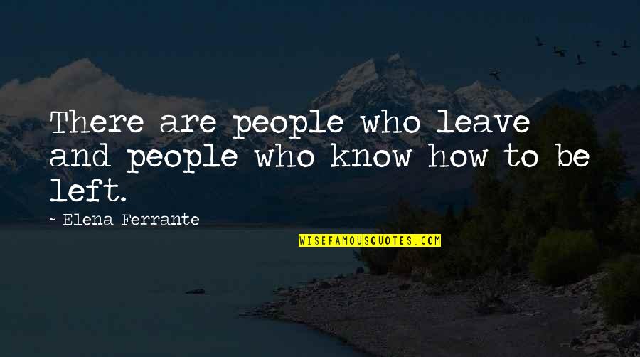 Black Diggers Quotes By Elena Ferrante: There are people who leave and people who