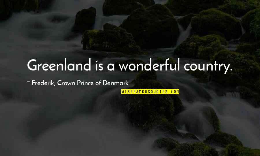 Black Dog Movie Quotes By Frederik, Crown Prince Of Denmark: Greenland is a wonderful country.