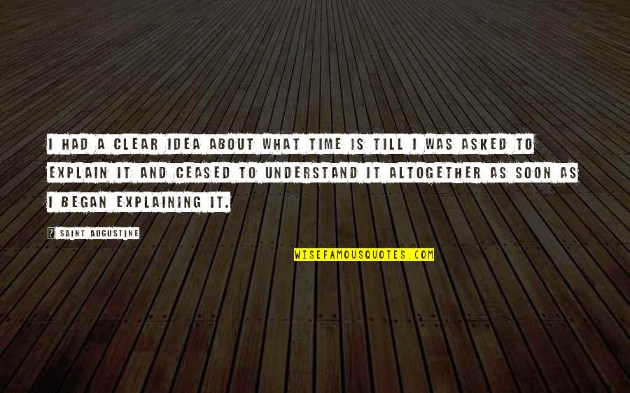 Black Don T Crack Quotes By Saint Augustine: I had a clear idea about what time Black Don T Crack Quotes By Saint Augustine: I had a clear idea about what time