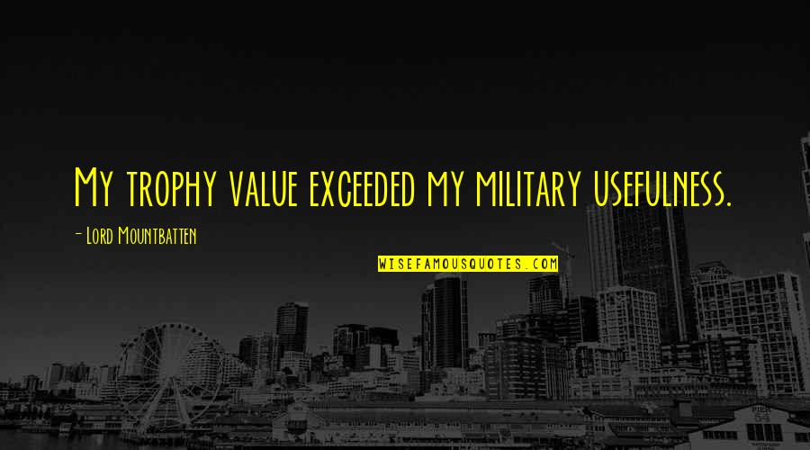 Black Doug Hangover 3 Quotes By Lord Mountbatten: My trophy value exceeded my military usefulness. Black Doug Hangover 3 Quotes By Lord Mountbatten: My trophy value exceeded my military usefulness.