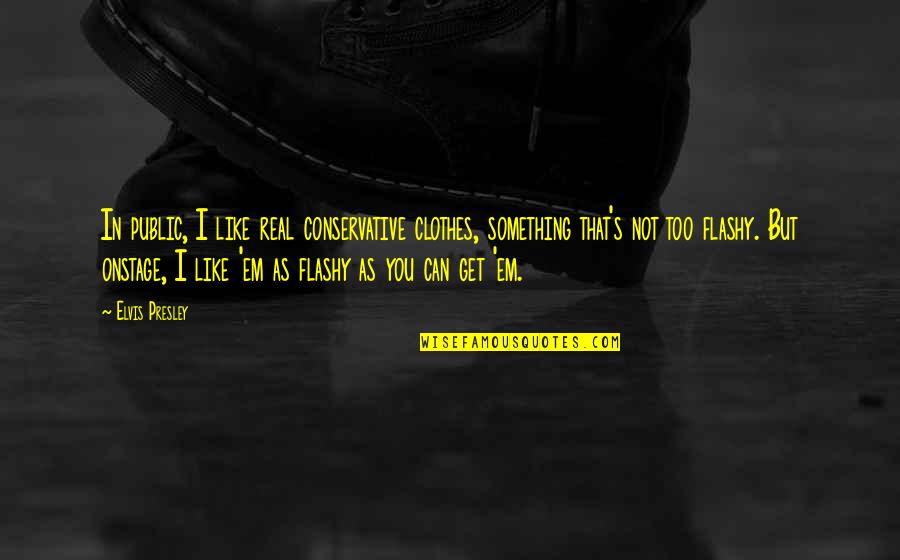 Black Doug Quotes By Elvis Presley: In public, I like real conservative clothes, something
