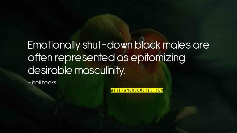 Black Down Quotes By Bell Hooks: Emotionally shut-down black males are often represented as