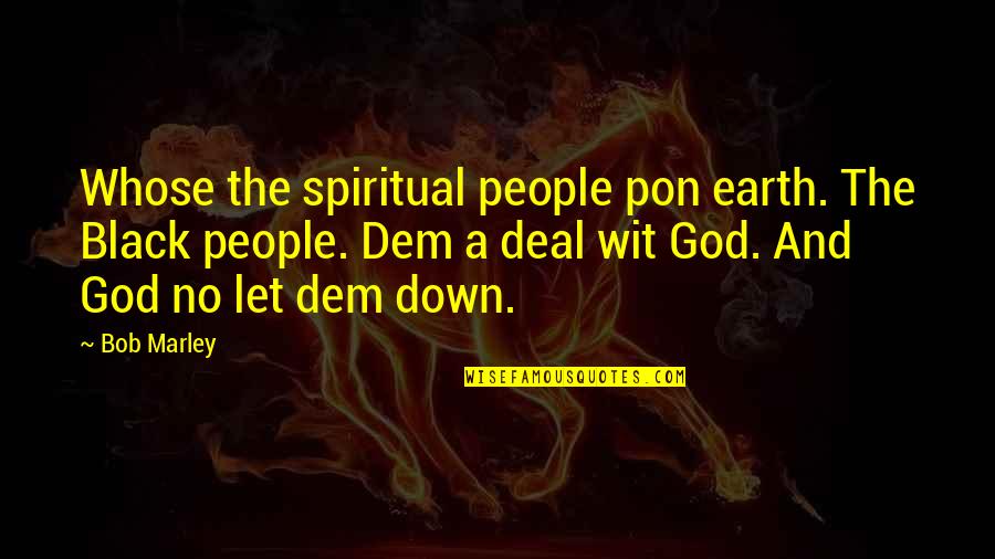 Black Down Quotes By Bob Marley: Whose the spiritual people pon earth. The Black