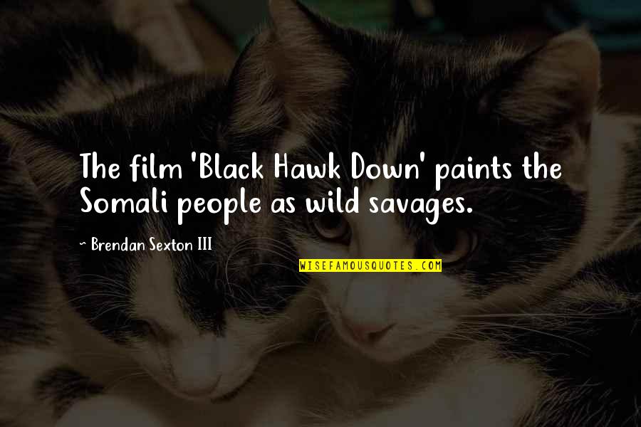 Black Down Quotes By Brendan Sexton III: The film 'Black Hawk Down' paints the Somali