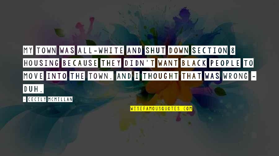Black Down Quotes By Cecily McMillan: My town was all-white and shut down Section