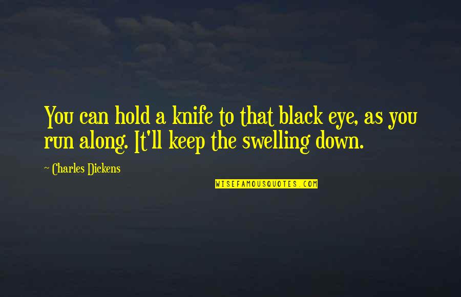 Black Down Quotes By Charles Dickens: You can hold a knife to that black