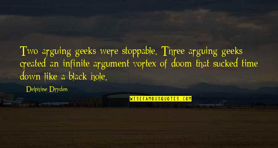 Black Down Quotes By Delphine Dryden: Two arguing geeks were stoppable. Three arguing geeks