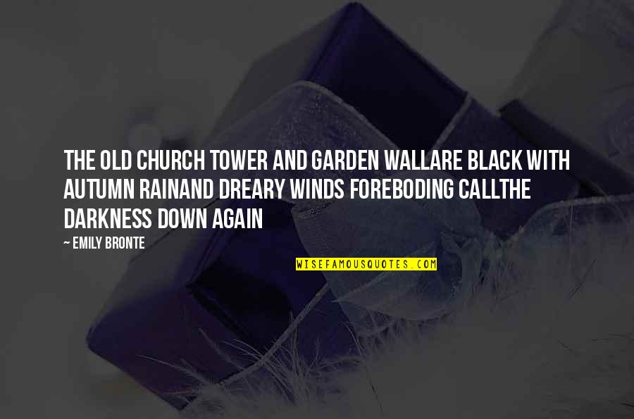 Black Down Quotes By Emily Bronte: The old church tower and garden wallAre black