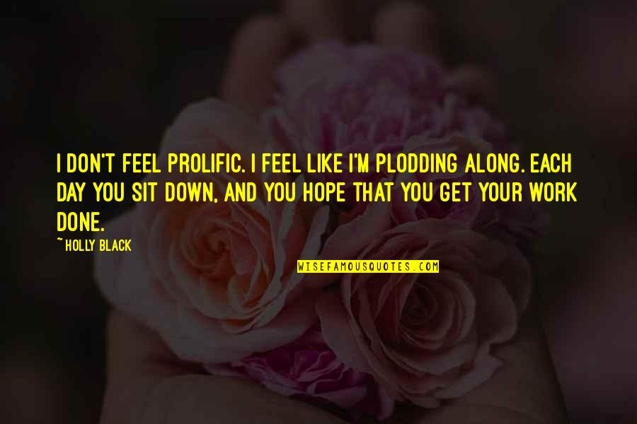Black Down Quotes By Holly Black: I don't feel prolific. I feel like I'm
