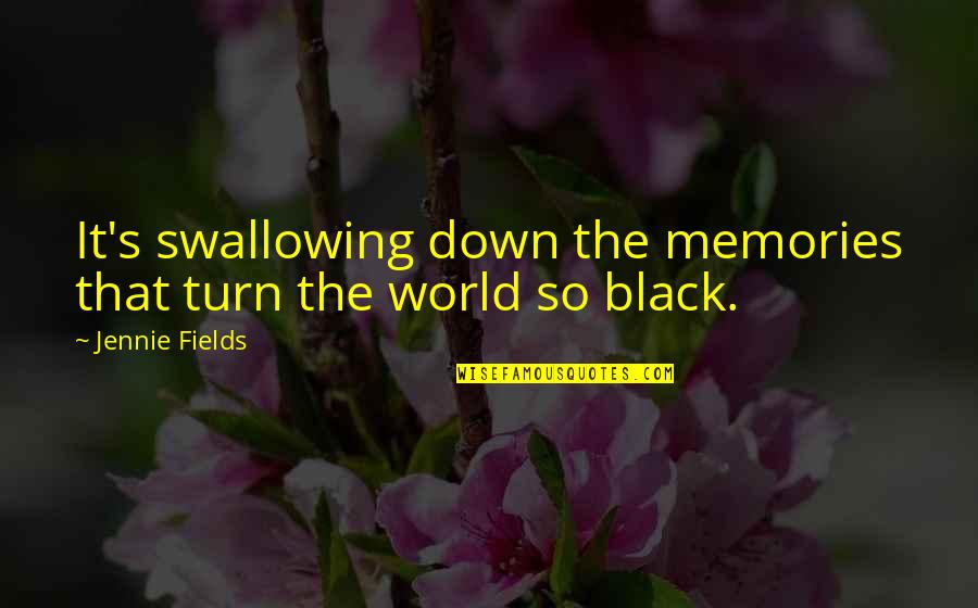 Black Down Quotes By Jennie Fields: It's swallowing down the memories that turn the
