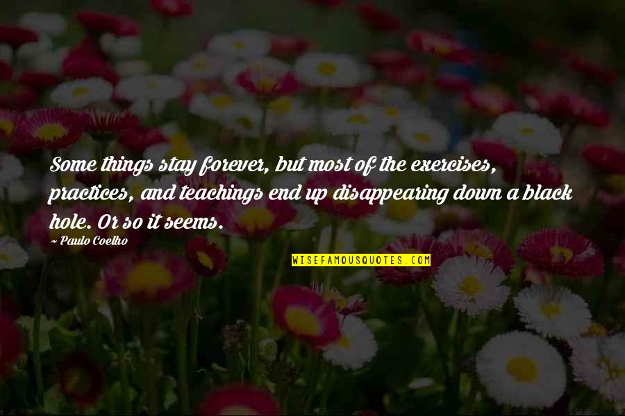 Black Down Quotes By Paulo Coelho: Some things stay forever, but most of the