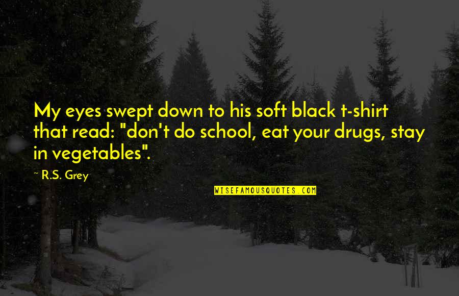 Black Down Quotes By R.S. Grey: My eyes swept down to his soft black