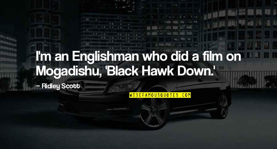 Black Down Quotes By Ridley Scott: I'm an Englishman who did a film on