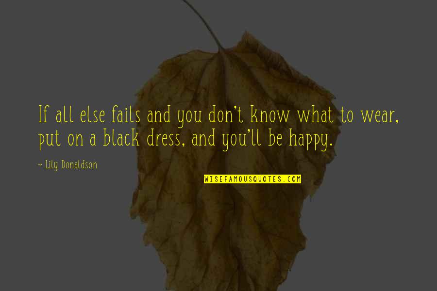 Black Dress Wear Quotes By Lily Donaldson: If all else fails and you don't know