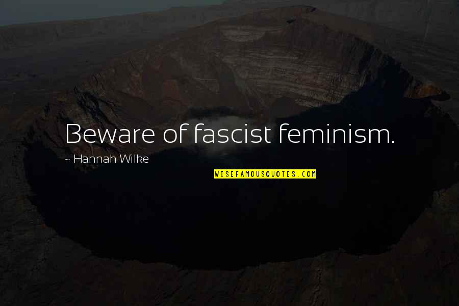 Black Dynamite Honey Bee Quotes By Hannah Wilke: Beware of fascist feminism. Black Dynamite Honey Bee Quotes By Hannah Wilke: Beware of fascist feminism.