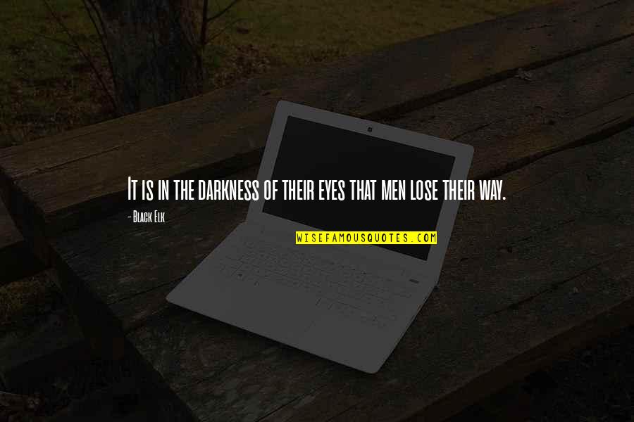 Black Elk Quotes By Black Elk: It is in the darkness of their eyes