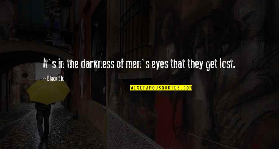 Black Elk Quotes By Black Elk: It's in the darkness of men's eyes that