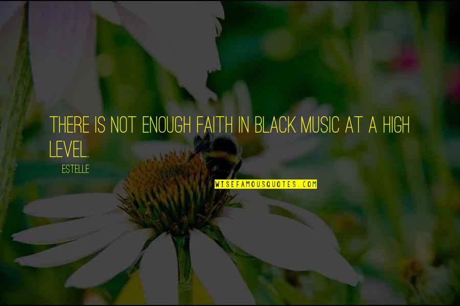 Black Enough Quotes By Estelle: There is not enough faith in black music