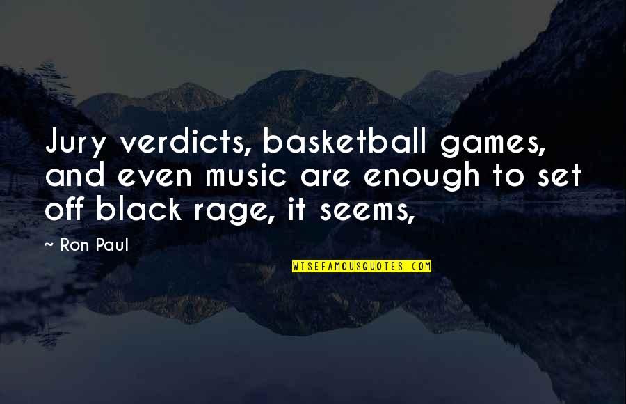 Black Enough Quotes By Ron Paul: Jury verdicts, basketball games, and even music are